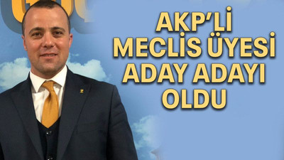 AKP’li Meclis üyesi aday adayı oldu